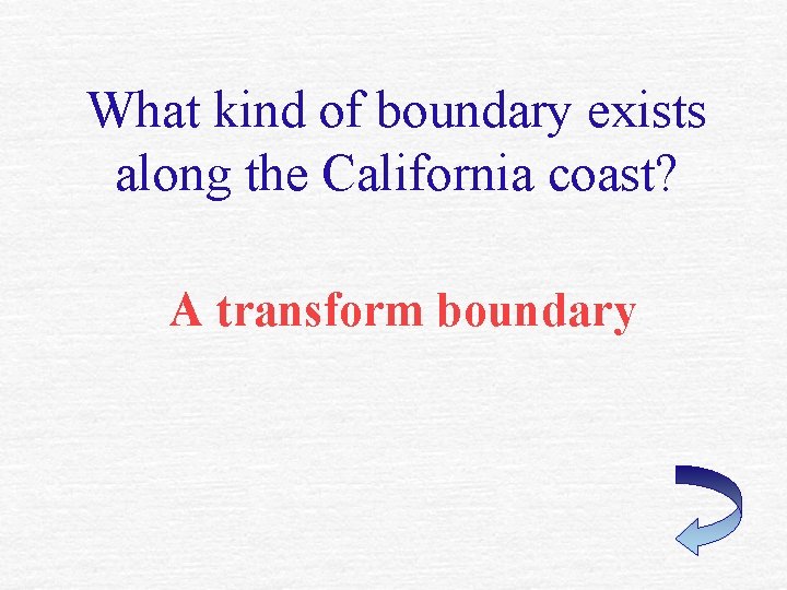 What kind of boundary exists along the California coast? A transform boundary What kind of boundary exists along the California coast? A transform boundary