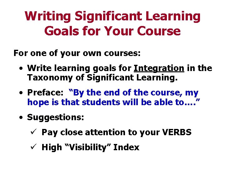 Writing Significant Learning Goals for Your Course For one of your own courses: •