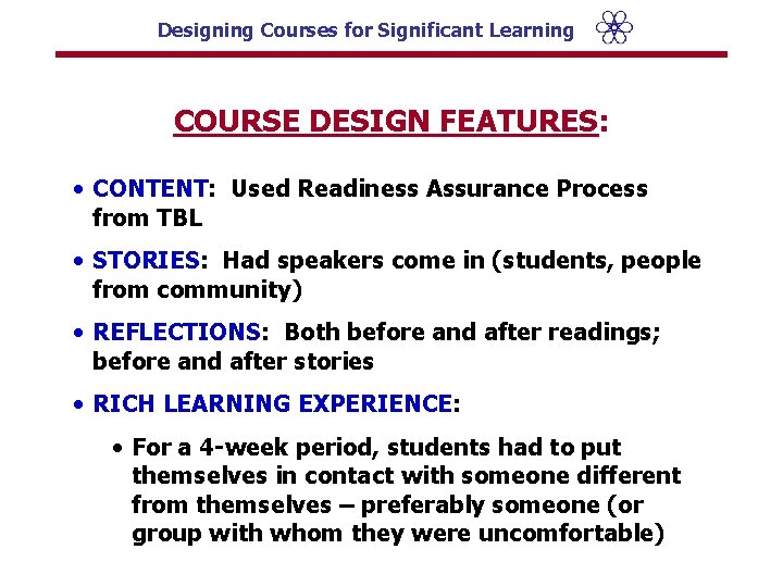 Designing Courses for Significant Learning COURSE DESIGN FEATURES: • CONTENT: Used Readiness Assurance Process