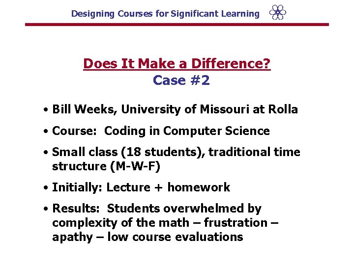 Designing Courses for Significant Learning Does It Make a Difference? Case #2 • Bill