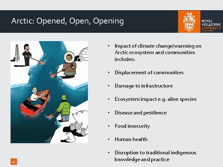 Arctic: Opened, Opening • Impact of climate change/warming on Arctic ecosystem and communities includes: