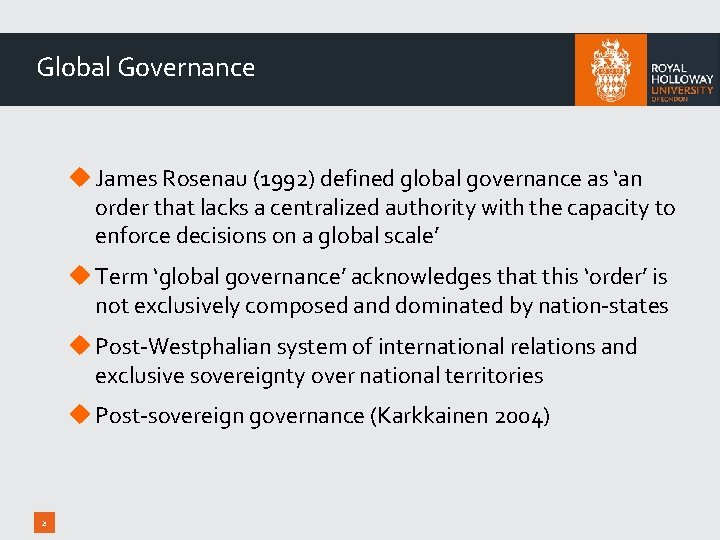 Global Governance u James Rosenau (1992) defined global governance as ‘an order that lacks
