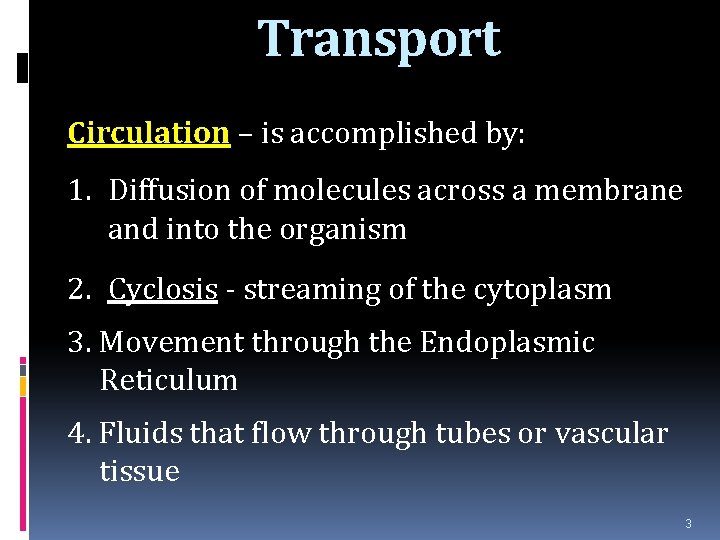 Transport Circulation – is accomplished by: 1. Diffusion of molecules across a membrane and