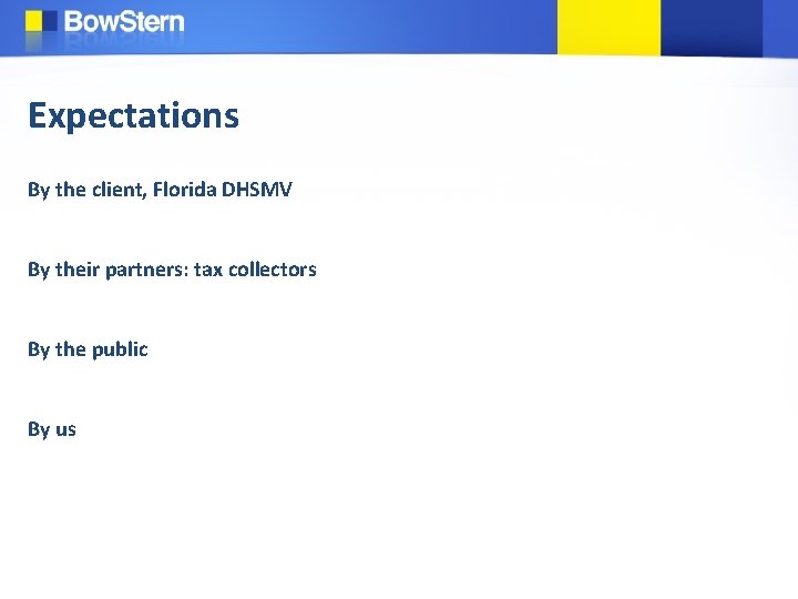 Expectations By the client, Florida DHSMV By their partners: tax collectors By the public