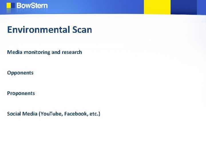 Environmental Scan Media monitoring and research Opponents Proponents Social Media (You. Tube, Facebook, etc.