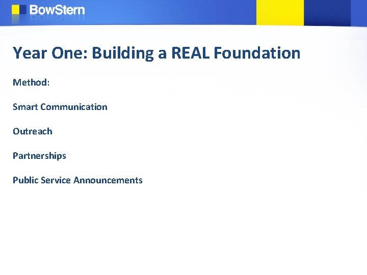 Year One: Building a REAL Foundation Method: Smart Communication Outreach Partnerships Public Service Announcements