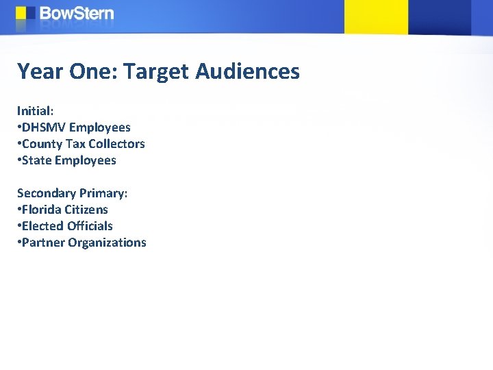 Year One: Target Audiences Initial: • DHSMV Employees • County Tax Collectors • State