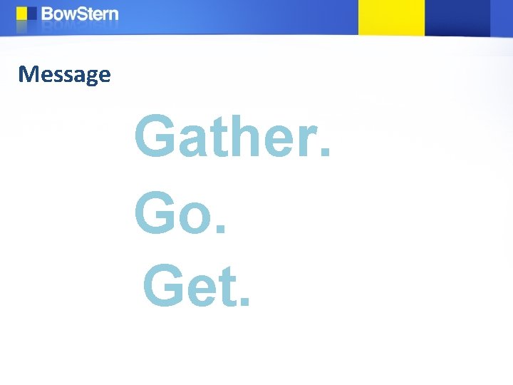 Message Gather. Go. Get. 