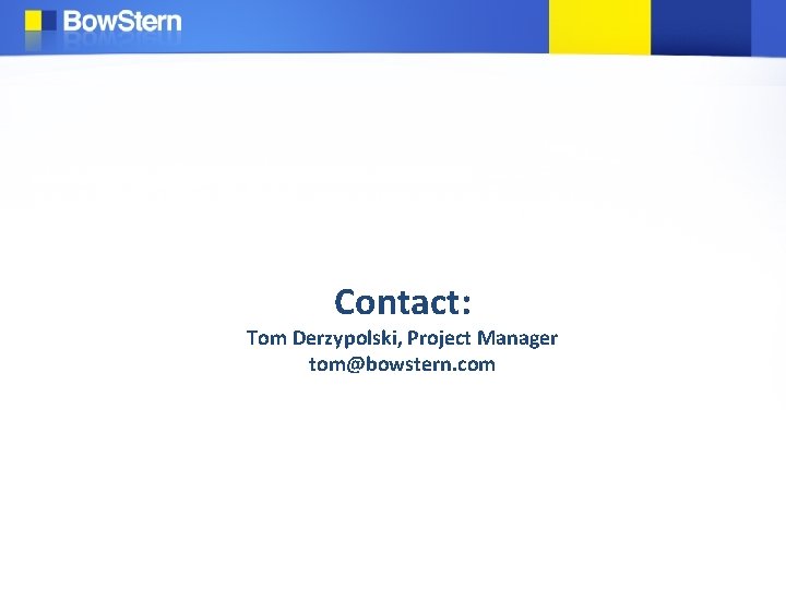Contact: Tom Derzypolski, Project Manager tom@bowstern. com 