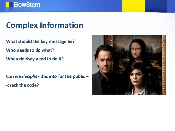 Complex Information What should the key message be? Who needs to do what? When