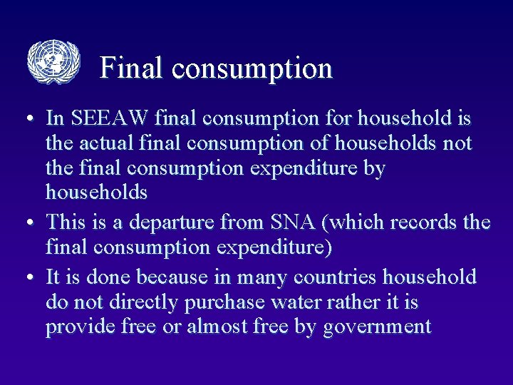 Final consumption • In SEEAW final consumption for household is the actual final consumption