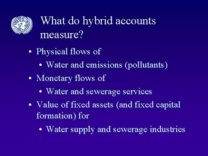 What do hybrid accounts measure? • Physical flows of • Water and emissions (pollutants)