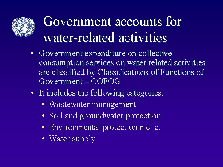 Government accounts for water-related activities • Government expenditure on collective consumption services on water