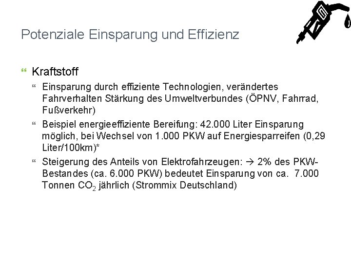 Potenziale Einsparung und Effizienz Kraftstoff Einsparung durch effiziente Technologien, verändertes Fahrverhalten Stärkung des Umweltverbundes