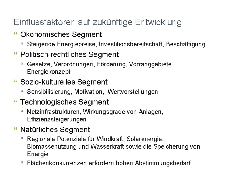 Einflussfaktoren auf zukünftige Entwicklung Ökonomisches Segment Politisch-rechtliches Segment Sensibilisierung, Motivation, Wertvorstellungen Technologisches Segment Gesetze,