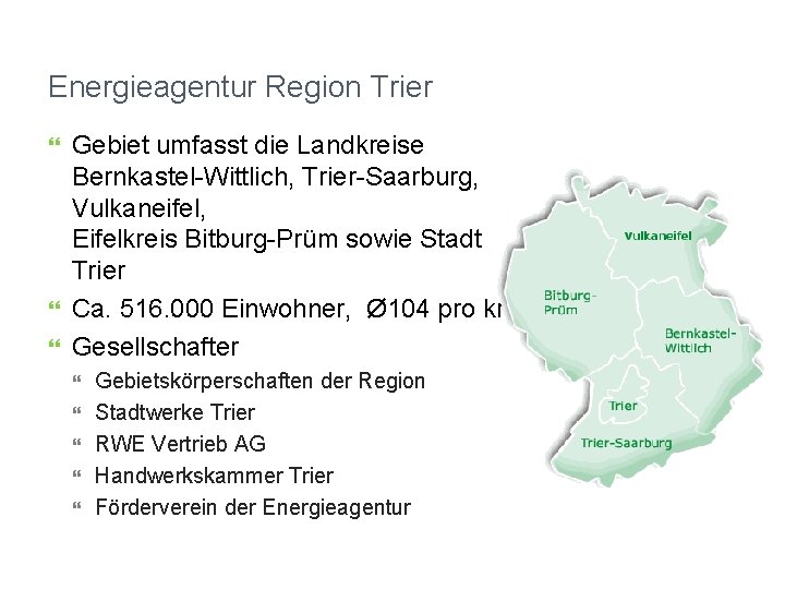 Energieagentur Region Trier Gebiet umfasst die Landkreise Bernkastel-Wittlich, Trier-Saarburg, Vulkaneifel, Eifelkreis Bitburg-Prüm sowie Stadt