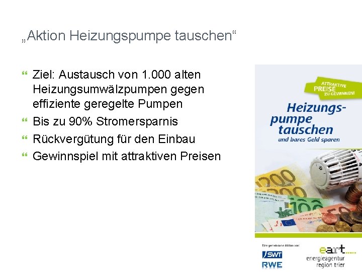 „Aktion Heizungspumpe tauschen“ Ziel: Austausch von 1. 000 alten Heizungsumwälzpumpen gegen effiziente geregelte Pumpen