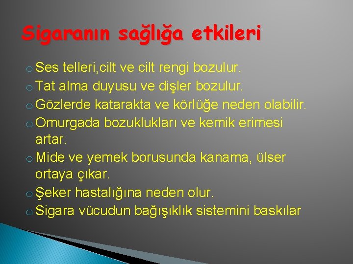 Sigaranın sağlığa etkileri o Ses telleri, cilt ve cilt rengi bozulur. o Tat alma