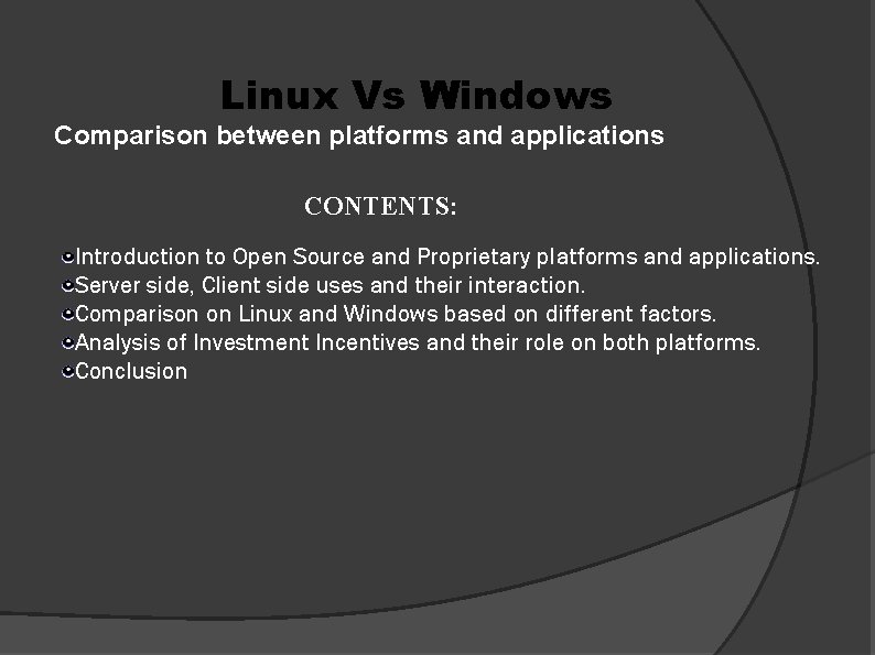 Linux Vs Windows Comparison between platforms and applications CONTENTS: Introduction to Open Source and Linux Vs Windows Comparison between platforms and applications CONTENTS: Introduction to Open Source and