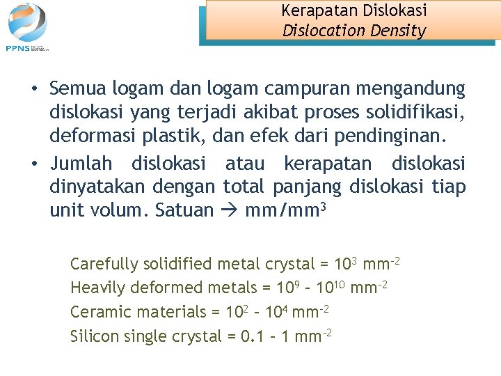 Kerapatan Dislokasi Dislocation Density • Semua logam dan logam campuran mengandung dislokasi yang terjadi