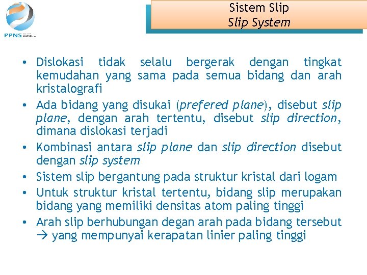 Sistem Slip System • Dislokasi tidak selalu bergerak dengan tingkat kemudahan yang sama pada