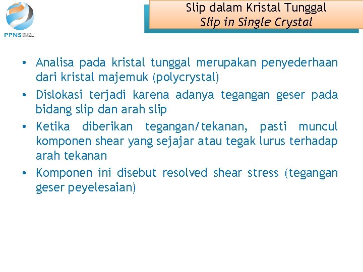 Slip dalam Kristal Tunggal Slip in Single Crystal • Analisa pada kristal tunggal merupakan