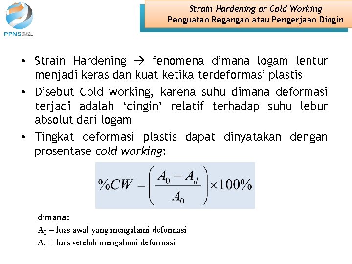 Strain Hardening or Cold Working Penguatan Regangan atau Pengerjaan Dingin • Strain Hardening fenomena