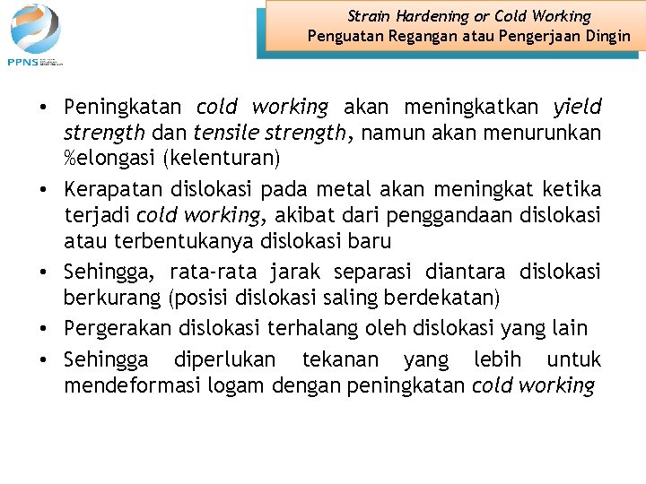 Strain Hardening or Cold Working Penguatan Regangan atau Pengerjaan Dingin • Peningkatan cold working