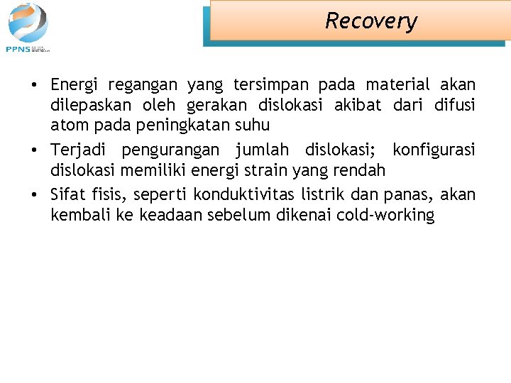 Recovery • Energi regangan yang tersimpan pada material akan dilepaskan oleh gerakan dislokasi akibat