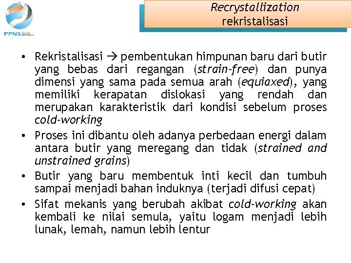 Recrystallization rekristalisasi • Rekristalisasi pembentukan himpunan baru dari butir yang bebas dari regangan (strain-free)
