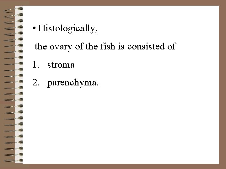  • Histologically, the ovary of the fish is consisted of 1. stroma 2.