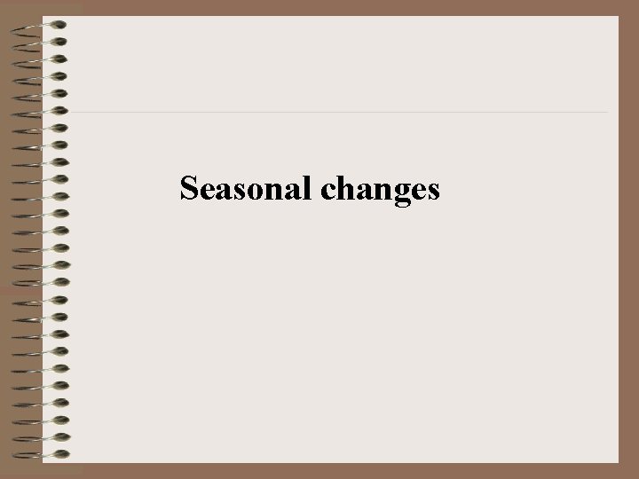 Seasonal changes 