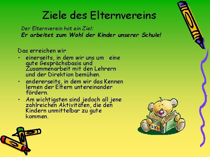 Ziele des Elternvereins Der Elternverein hat ein Ziel: Er arbeitet zum Wohl der Kinder