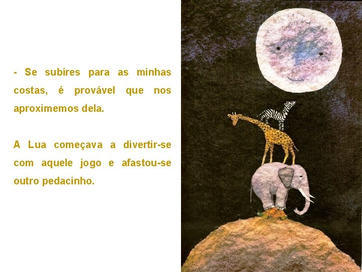 - Se subires para as minhas costas, é provável que nos aproximemos dela. A