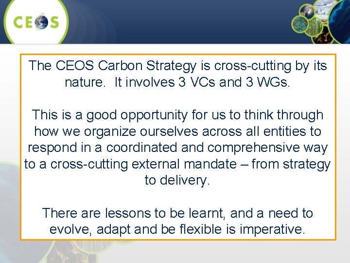 The CEOS Carbon Strategy is cross-cutting by its nature. It involves 3 VCs and