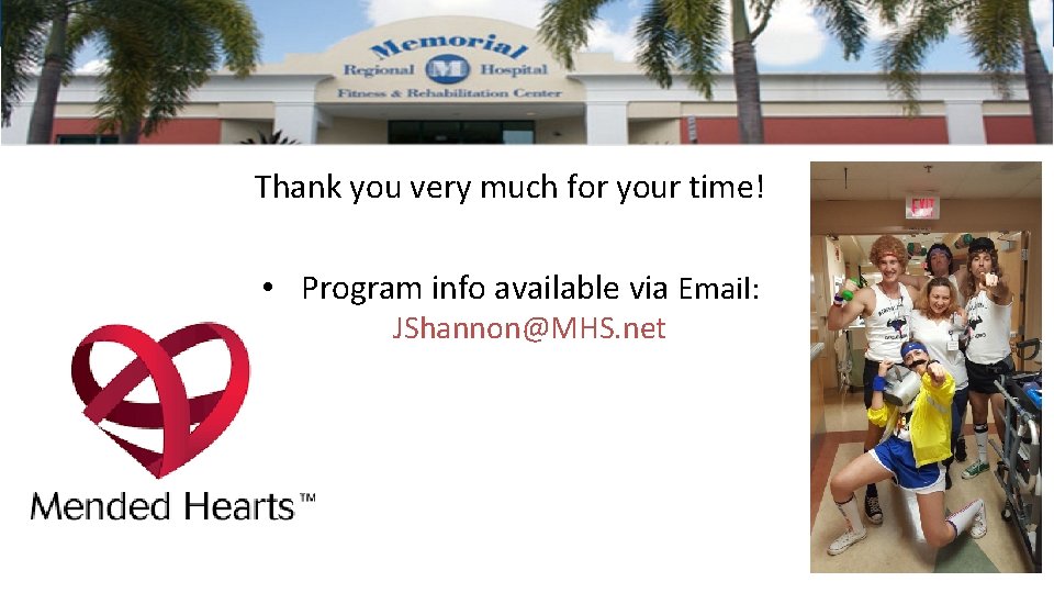 Thank you very much for your time! • Program info available via Email: JShannon@MHS.