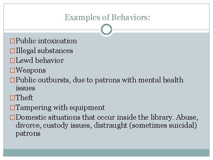 Examples of Behaviors: �Public intoxication �Illegal substances �Lewd behavior �Weapons �Public outbursts, due to
