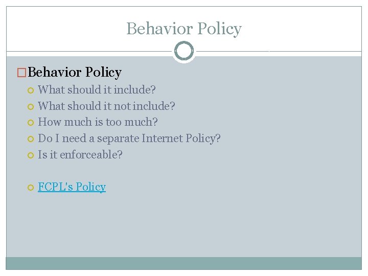 Behavior Policy �Behavior Policy What should it include? What should it not include? How