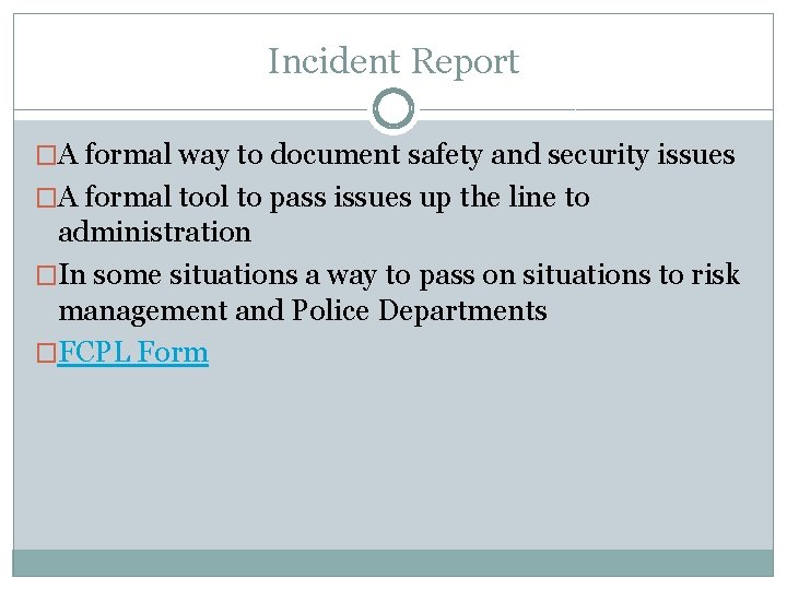 Incident Report �A formal way to document safety and security issues �A formal tool