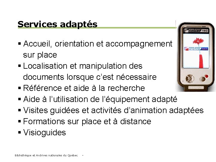 Services adaptés § Accueil, orientation et accompagnement sur place § Localisation et manipulation des