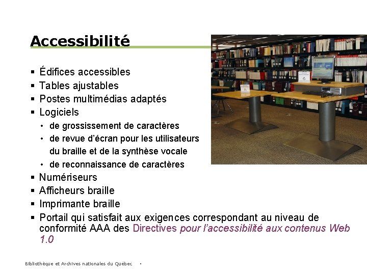 Accessibilité § § Édifices accessibles Tables ajustables Postes multimédias adaptés Logiciels • de grossissement