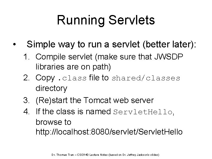 Running Servlets • Simple way to run a servlet (better later): 1. Compile servlet
