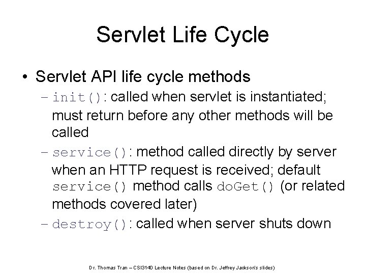 Servlet Life Cycle • Servlet API life cycle methods – init(): called when servlet