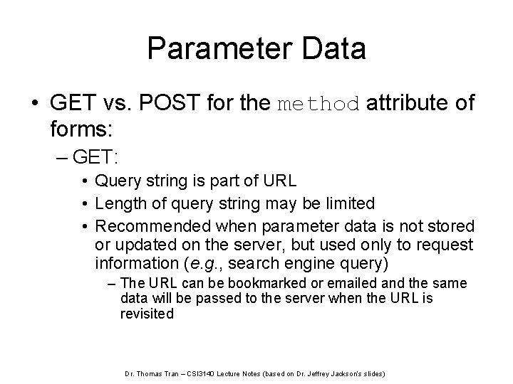 Parameter Data • GET vs. POST for the method attribute of forms: – GET: