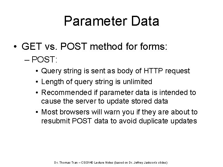 Parameter Data • GET vs. POST method forms: – POST: • Query string is
