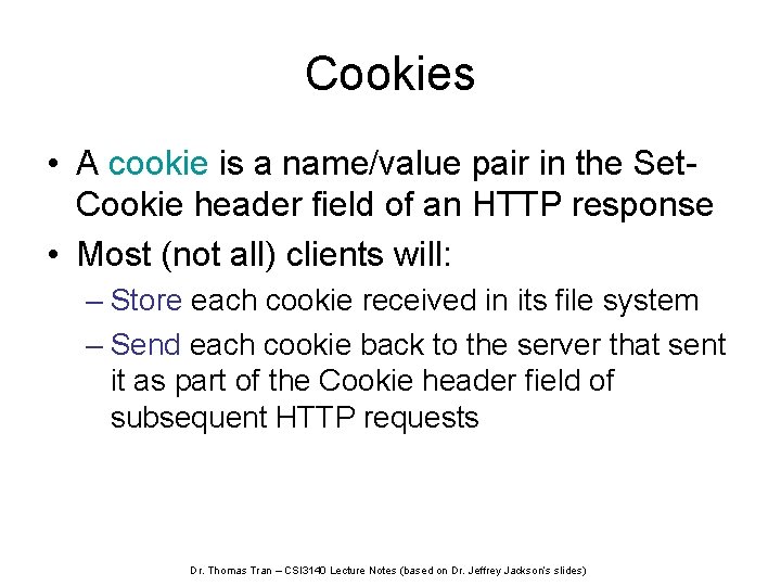 Cookies • A cookie is a name/value pair in the Set. Cookie header field