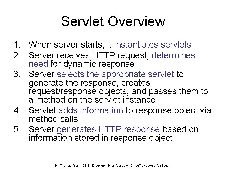 Servlet Overview 1. When server starts, it instantiates servlets 2. Server receives HTTP request,