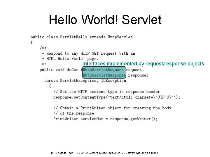 Hello World! Servlet Interfaces implemented by request/response objects Dr. Thomas Tran – CSI 3140