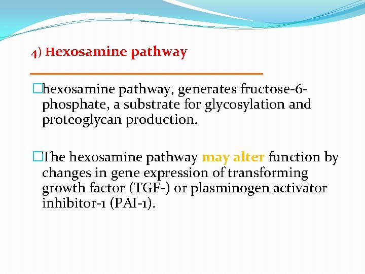 4) Hexosamine pathway �hexosamine pathway, generates fructose-6 phosphate, a substrate for glycosylation and proteoglycan