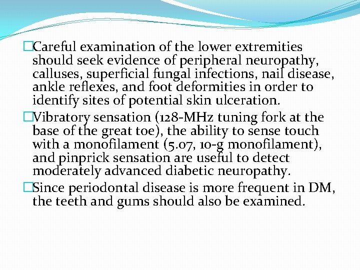 �Careful examination of the lower extremities should seek evidence of peripheral neuropathy, calluses, superficial